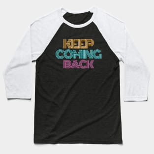 Keep Coming Back Alcoholic Recovery Baseball T-Shirt